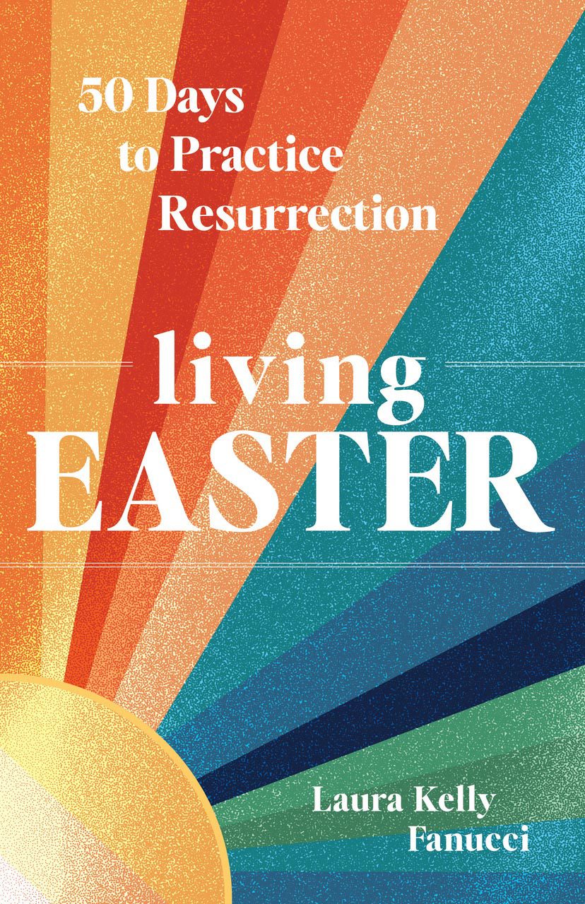 Living Easter by Laura Kelly Fanucci